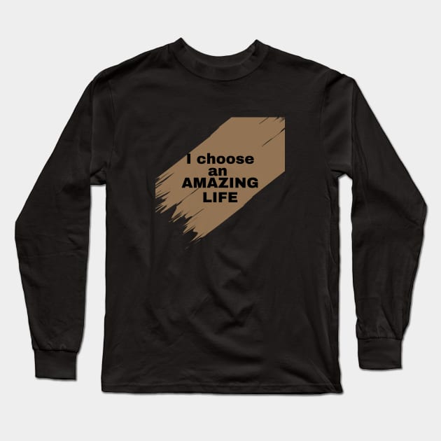 I choose an amazing life Long Sleeve T-Shirt by TeeandecorAuthentic